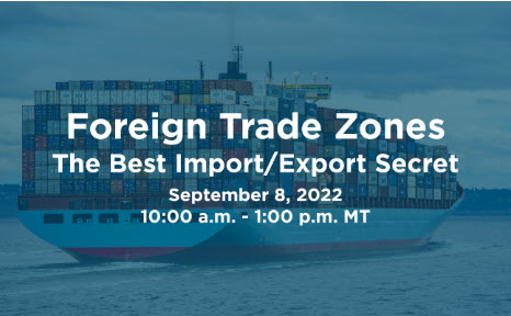 Foreign Trade Zones: The Best Import/Export Secret – Thursday, Sep 8 – 10 am – 1 pm